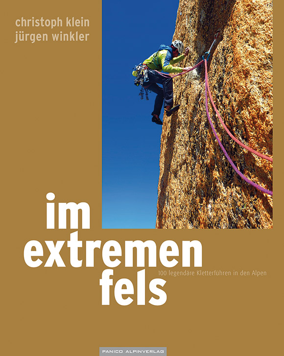 Im extremen Fels - 100 legendäre Alpinklettertouren in den Alpen